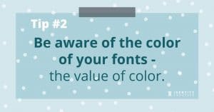 Tip #2 Be aware of the color of your fonts