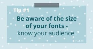 Tip #1 Be aware of the size of your fonts