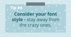 Tip #4 Consider your font style