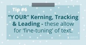 Tip #6 "Y OUR" Kerning, Tracking & Leading
