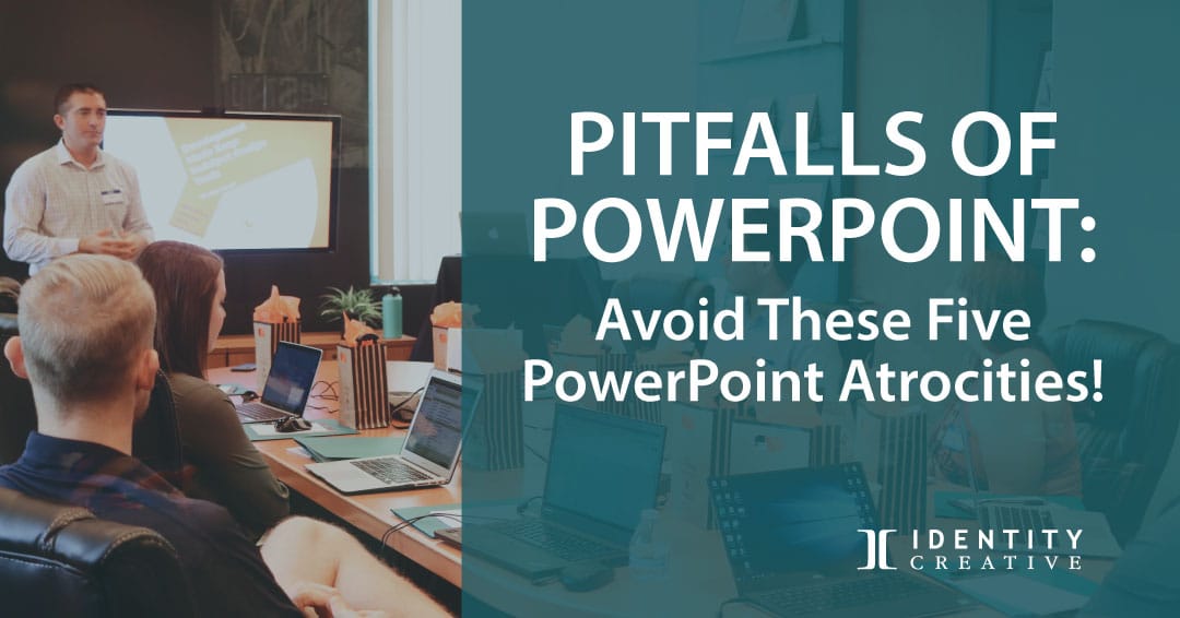Pitfalls of PowerPoint: Avoid These Five PowerPoint Atrocities!