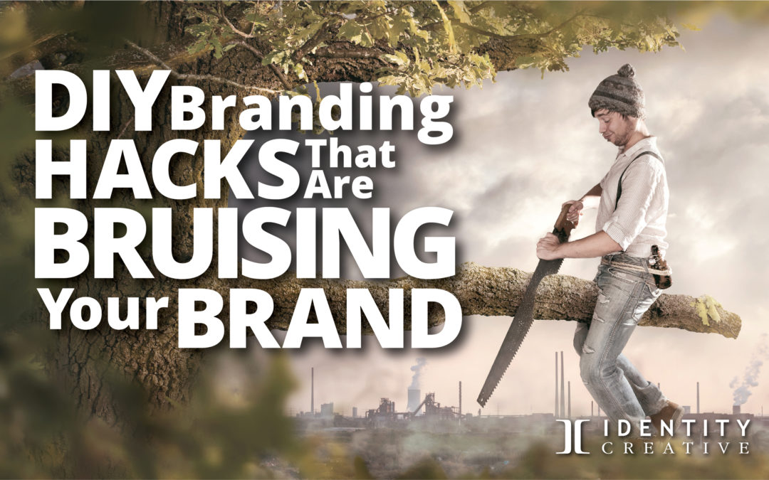 DIY Branding Hacks That Are Bruising Your Brand