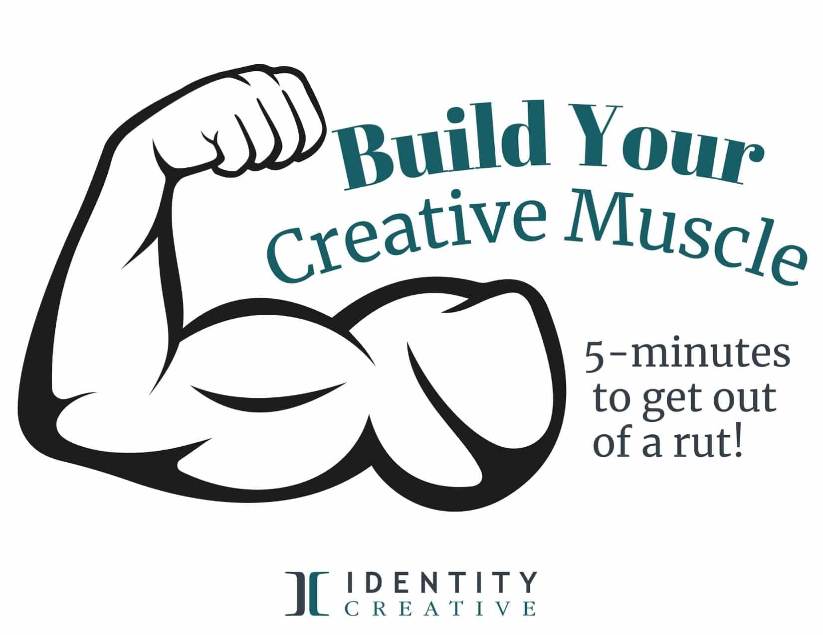 Build Your Creative Muscle: Get Your Brain Out of a Rut in 5 Minutes