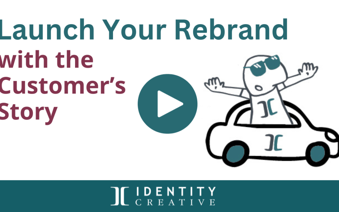 Launch Your Rebrand with Your Customer's Story
