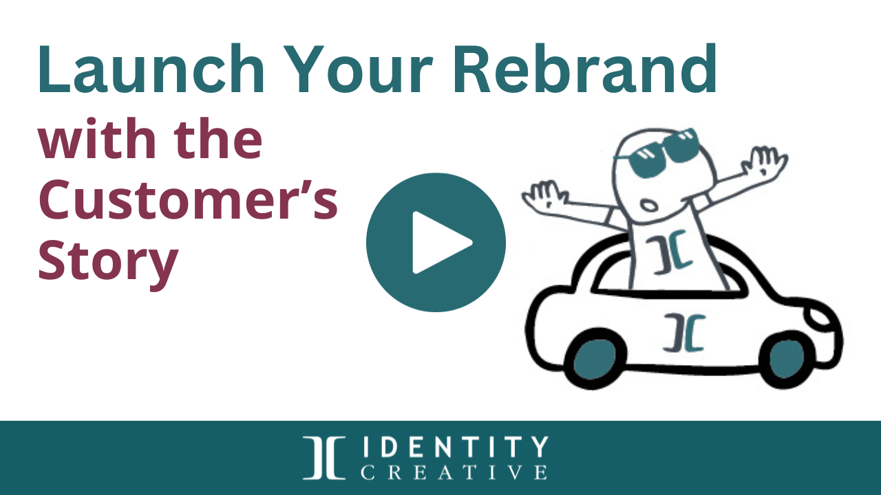 Launch Your Rebrand with the Customer’s Story