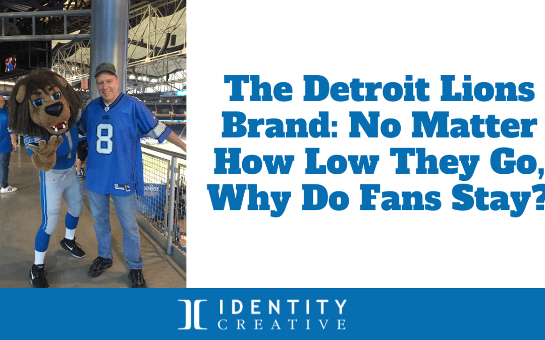 The Detroit Lions Brand: No Matter How Low They Go, Why Do Fans Stay?
