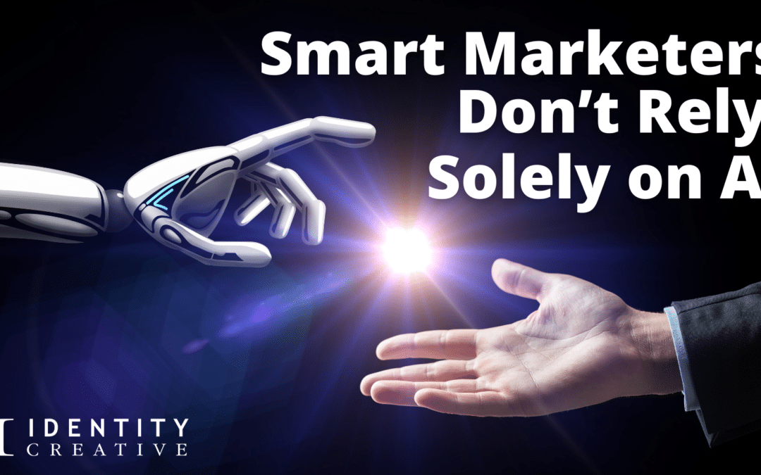 Smart Marketers don't solely rely on AI