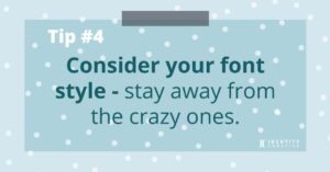 Tip #4 Consider your font style